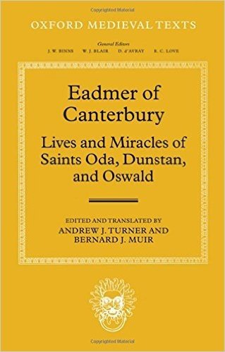 Eadmer of Canterbury: Lives and Miracles of Saints Oda, Dunstan, and Oswald
