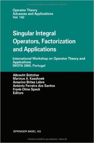 Singular Integral Operators, Factorization and Applications: International Workshop on Operator Theory and Applications Iwota 2000, Portugal