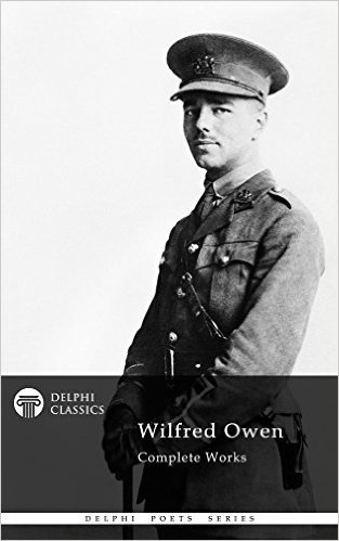 Delphi Complete Poems and Letters of Wilfred Owen (Illustrated) (Delphi Poets Series Book 15) (English Edition)