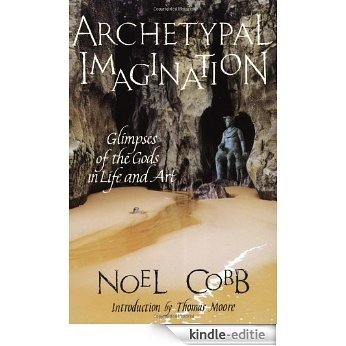 Archetypal Imagination: Glimpses of the Gods in Life and Art (Studies in Imagination) [Kindle-editie]