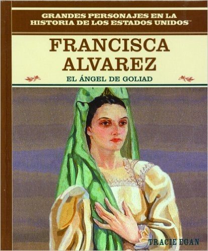Francisca Alvarez: El Angel de Goliad/The Angel Of Goliad