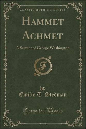 Hammet Achmet: A Servant of George Washington (Classic Reprint) baixar