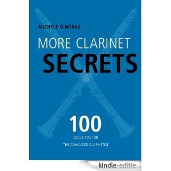 More Clarinet Secrets: 100 Quick Tips for the Advanced Clarinetist [Kindle-editie]