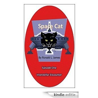 Space Cat - Episode 1: Interstellar Encounter (Space Cat by Ronald L. James) (English Edition) [Kindle-editie]
