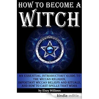 How to Become a Witch: An Essential Introductory Guide to the Wiccan Religion, Important Wiccan Beliefs and Rituals, and How to Cast Spells that Work (English Edition) [Kindle-editie] beoordelingen