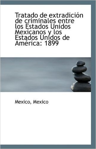 Tratado de Extradici N de Criminales Entre Los Estados Unidos Mexicanos y Los Estados Unidos de Am R
