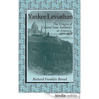 Yankee Leviathan: The Origins of Central State Authority in America, 1859-1877 [Kindle-editie]