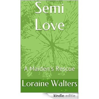 Semi Love: A Maiden's Rescue (English Edition) [Kindle-editie]