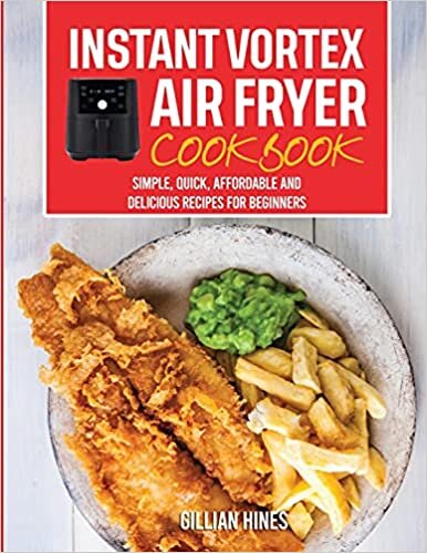 indir Instant Vortex Air Fryer Cookbook: Simple, Quick, Affordable and Delicious Recipes for Beginners