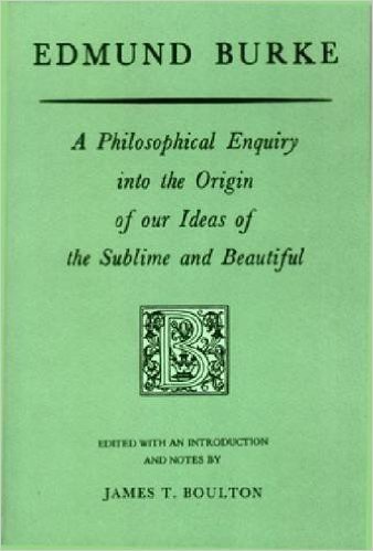 Edmund Burke: A Philosophical Enquiry Into the Origin of Our Ideas of the Sublime and Beautiful