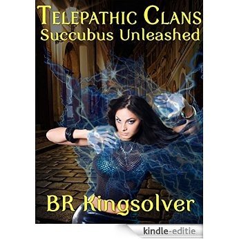 Succubus Unleashed, An Urban Fantasy (The Telepathic Clans Saga Book 2) (English Edition) [Kindle-editie]
