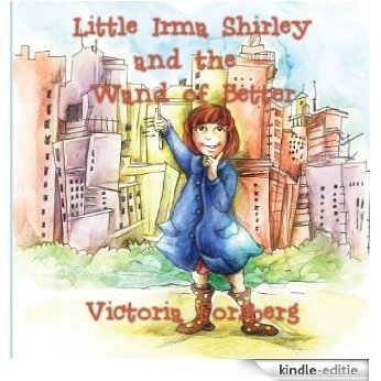 Little Irma Shirley and the Wand of Better: City Adventures (English Edition) [Kindle-editie]
