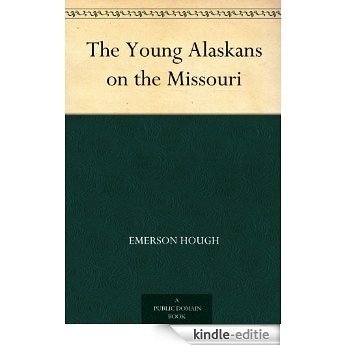 The Young Alaskans on the Missouri (English Edition) [Kindle-editie]