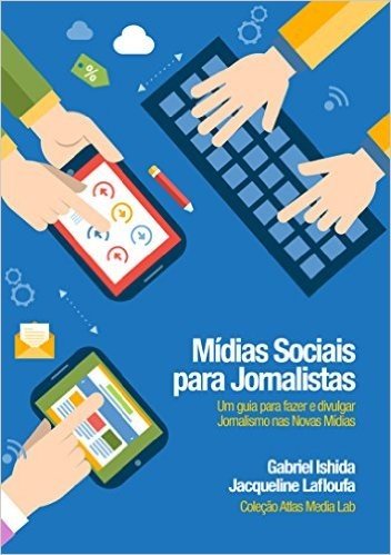 Midias Sociais para Jornalistas: Um guia para fazer e divulgar jornalismo nas Novas Mídias