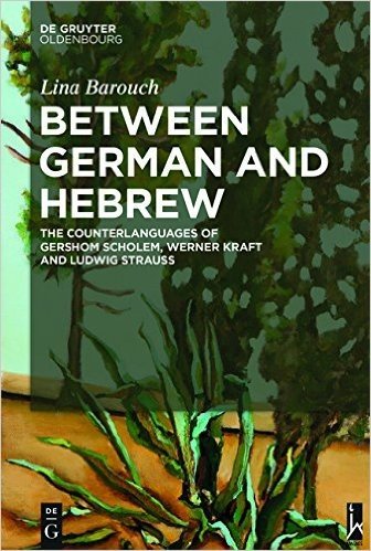 Between German and Hebrew: The Counterlanguages of Gershom Scholem, Werner Kraft and Ludwig Strauss