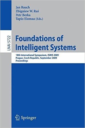 Foundations of Intelligent Systems: 18th International Symposium, ISMIS 2009 Prague, Czech Republic, September 14-17, 2009 Proceedings