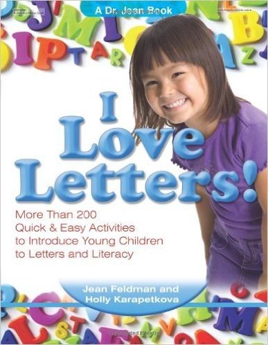 I Love Letters!: More Than 200 Quick & Easy Activities to Introduce Young Children to Letters and Literacy