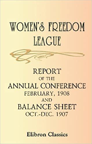 Women's Freedom League: Report of the Annual Conference (February, 1908) and Balance Sheet (October-December 1907)