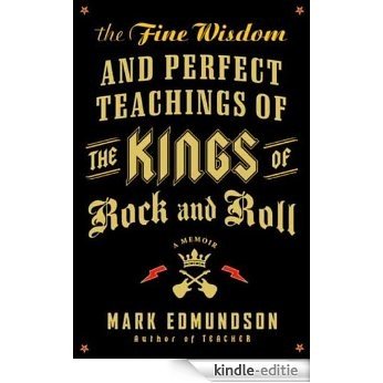 The Fine Wisdom and Perfect Teachings of the Kings of Rock and Roll: A Memoir [Kindle-editie]