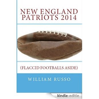 New England Patriots 2014: Flaccid Footballs Aside (English Edition) [Kindle-editie]
