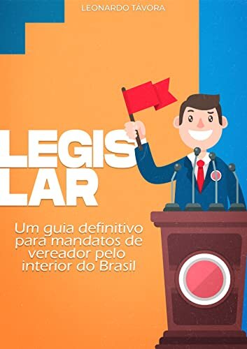 LEGISLAR: Um guia definitivo para mandatos de vereador pelo interior do Brasil