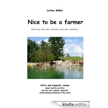 Nice to be a farmer - better farming - better nutrition - better life (English Edition) [Kindle-editie]