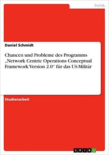 Chancen und Probleme des Programms "Network Centric Operations Conceptual Framework Version 2.0" für das US-Militär