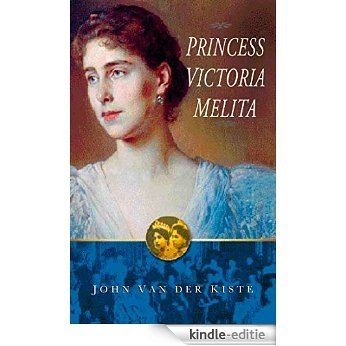 Princess Victoria Melita: Grand Duchess Cyril of Russia 1876-1936 [Kindle-editie]