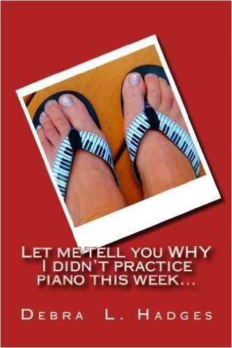Let Me Tell You Why I Didn't Practice Piano This Week...: More Original Excuses for Not Practicing the Piano.
