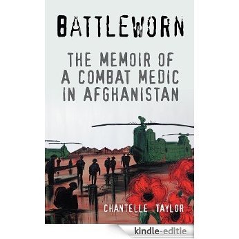 Battleworn: The Memoir of a Combat Medic in Afghanistan (English Edition) [Kindle-editie]