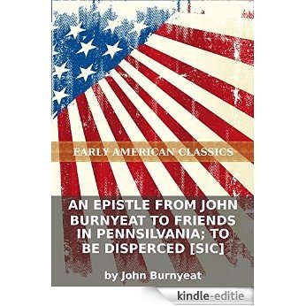 An epistle from John Burnyeat to Friends in Pennsilvania; to be disperced [sic] (English Edition) [Kindle-editie]
