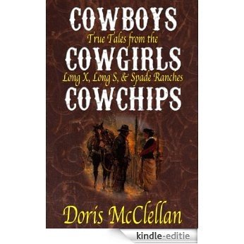 Cowboys, Cowgirls, & Cowchips: True Tales from the Long X, Long S, and Spade Ranches (English Edition) [Kindle-editie]