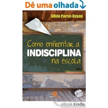 Como enfrentar a indisciplina na escola [eBook Kindle]