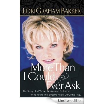 More Than I Could Ever Ask: The Story of a Woman, Broken and Defeated, Who Found That Dreams Really Do Come True (English Edition) [Kindle-editie]