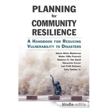 Planning for Community Resilience: A Handbook for Reducing Vulnerability to Disasters [Kindle-editie]