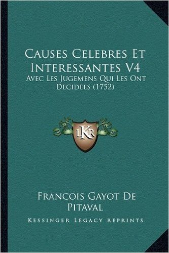 Causes Celebres Et Interessantes V4: Avec Les Jugemens Qui Les Ont Decidees (1752)