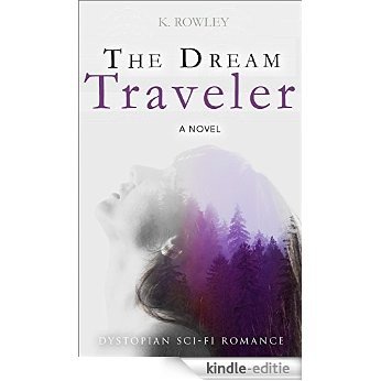 Romance: The Dream Traveler A Novel (New Paranormal Sci-Fi Romance 2015) (Young, New Adult, Dystopian, Science Fiction, Fantasy, Paranormal, Time Travel, ... Contemporary Romance) (English Edition) [Kindle-editie]