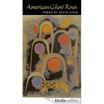 American Ghost Roses (Illinois Poetry Series) [Kindle-editie]
