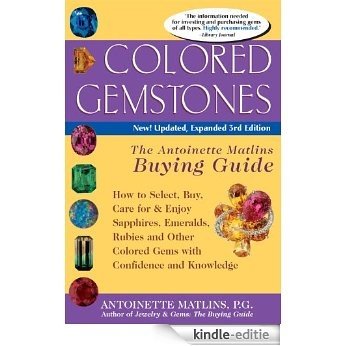 Colored Gemstones, 3rd Ed: The Antoinette Matlins Buying Guide-How to Select, Buy, Care for & Enjoy Sapphires, Emeralds, Rubies and Other Colored Gems with Confidence and Knowledge [Kindle-editie]