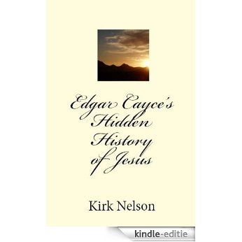 Edgar Cayce's Hidden History of Jesus (English Edition) [Kindle-editie]