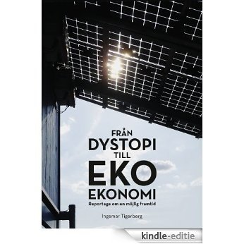 Från dystopi till ekoekonomi: Reportage om en möjlig framtid [Kindle-editie]