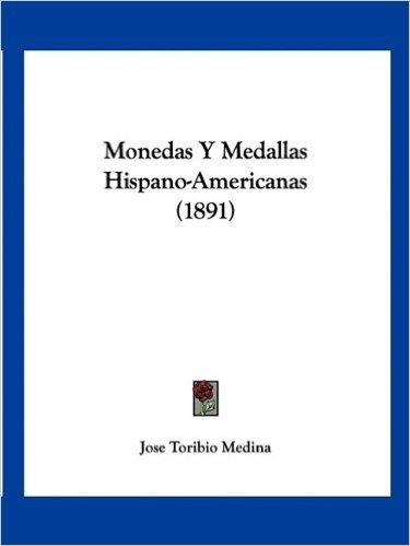 Monedas y Medallas Hispano-Americanas (1891)