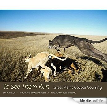 To See Them Run: Great Plains Coyote Coursing [Kindle-editie]