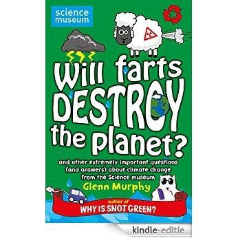 Will Farts Destroy the Planet?: and other extremely important questions (and answers) about climate change from the Science Museum (English Edition) [Kindle-editie]