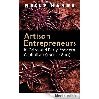 Artisan Entrepreneurs in Cairo and Early-Modern Capitalism (1600-1800) (Middle East Studies Beyond Dominant Paradigms) [Kindle-editie]