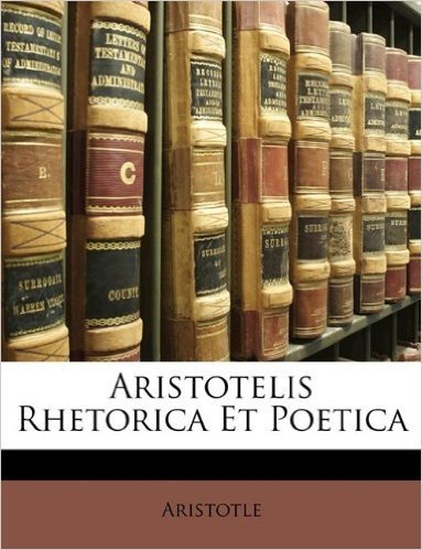 Aristotelis Rhetorica Et Poetica