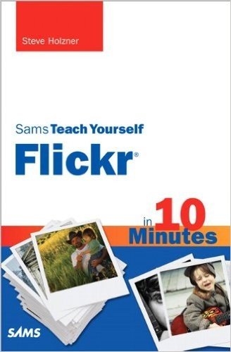 Sams Teach Yourself Flickr in 10 Minutes (Sams Teach Yourself -- Minutes)