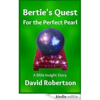 Bertie's Quest for the Perfect Pearl (Bible Insight Story Book 2) (English Edition) [Kindle-editie]