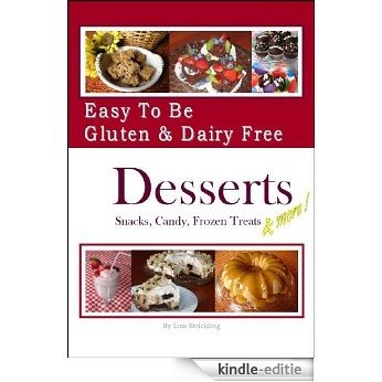 Easy To Be Gluten & Dairy Free Desserts Snacks, Candy, Frozen Treats & More (English Edition) [Kindle-editie]