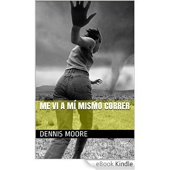Me Vi A Mí Mismo Correr (Spanish Edition) [eBook Kindle]